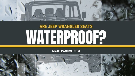 Are Jeep Wrangler Seats Waterproof My Jeep And Me